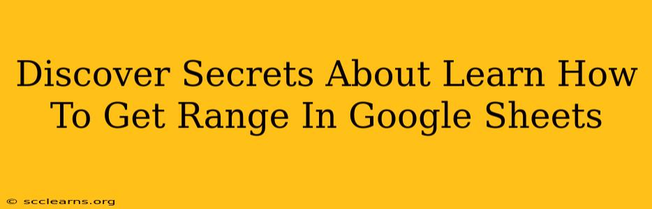 Discover Secrets About Learn How To Get Range In Google Sheets