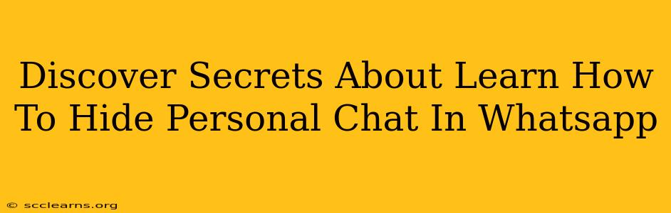 Discover Secrets About Learn How To Hide Personal Chat In Whatsapp