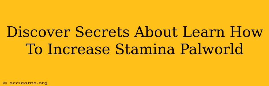 Discover Secrets About Learn How To Increase Stamina Palworld