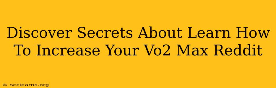 Discover Secrets About Learn How To Increase Your Vo2 Max Reddit