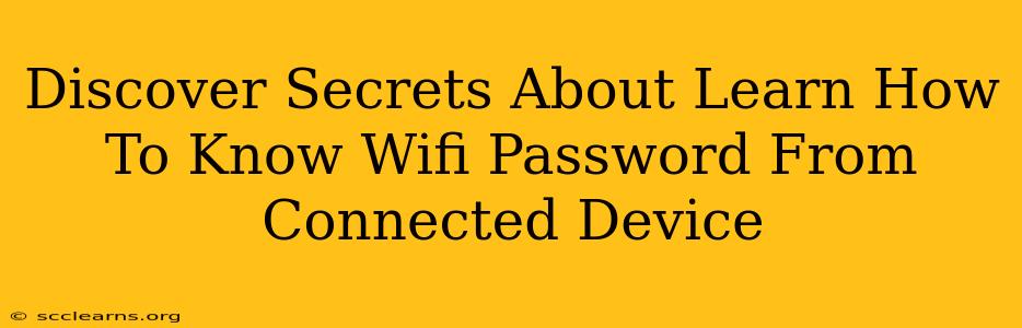 Discover Secrets About Learn How To Know Wifi Password From Connected Device