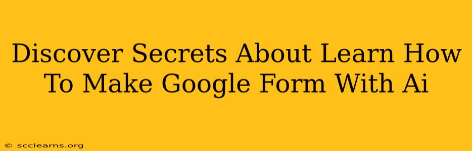 Discover Secrets About Learn How To Make Google Form With Ai