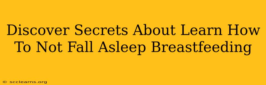 Discover Secrets About Learn How To Not Fall Asleep Breastfeeding