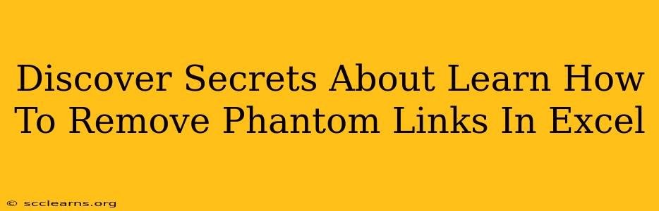 Discover Secrets About Learn How To Remove Phantom Links In Excel