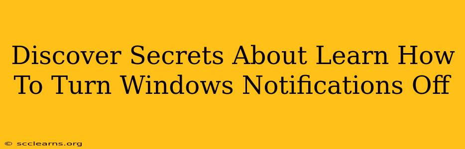 Discover Secrets About Learn How To Turn Windows Notifications Off