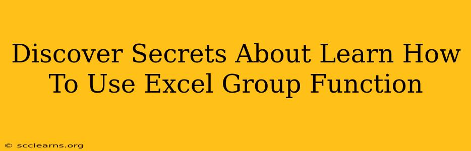 Discover Secrets About Learn How To Use Excel Group Function