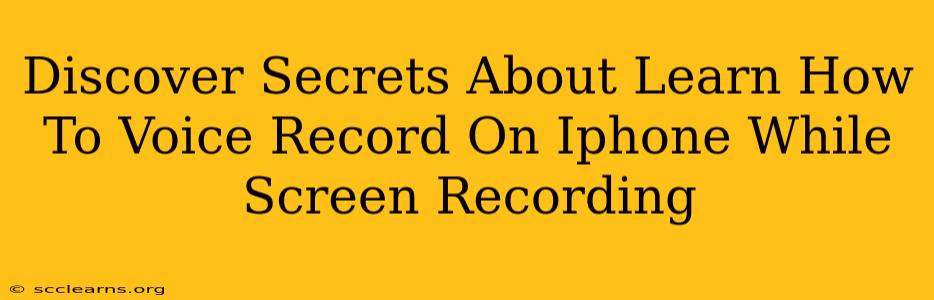 Discover Secrets About Learn How To Voice Record On Iphone While Screen Recording