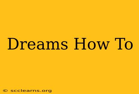 Dreams How To