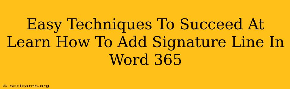 Easy Techniques To Succeed At Learn How To Add Signature Line In Word 365