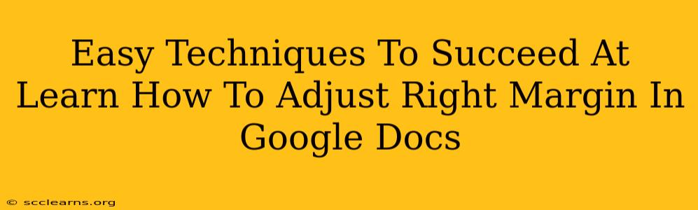 Easy Techniques To Succeed At Learn How To Adjust Right Margin In Google Docs