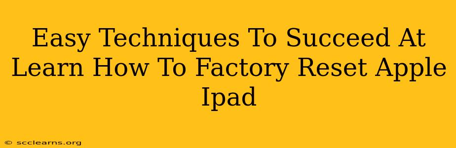 Easy Techniques To Succeed At Learn How To Factory Reset Apple Ipad