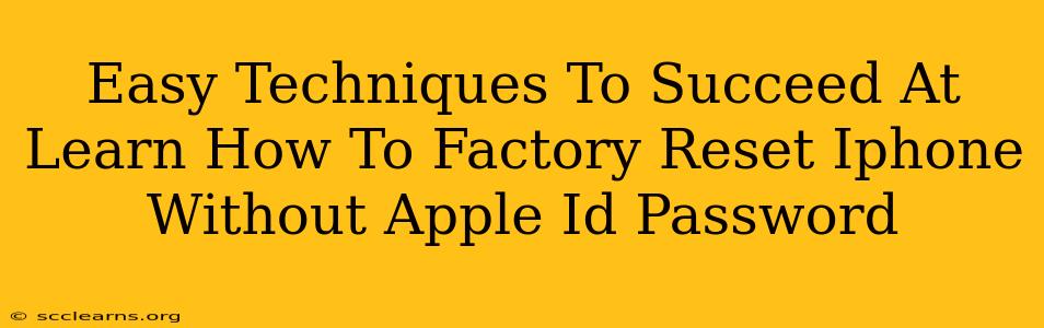 Easy Techniques To Succeed At Learn How To Factory Reset Iphone Without Apple Id Password