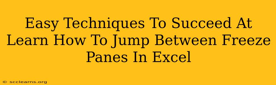 Easy Techniques To Succeed At Learn How To Jump Between Freeze Panes In Excel