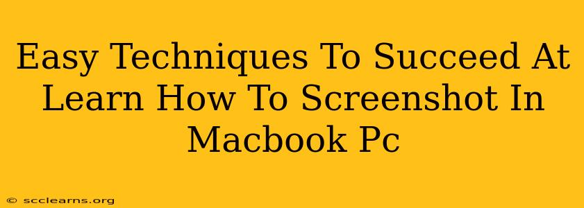 Easy Techniques To Succeed At Learn How To Screenshot In Macbook Pc