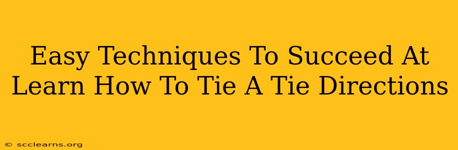 Easy Techniques To Succeed At Learn How To Tie A Tie Directions