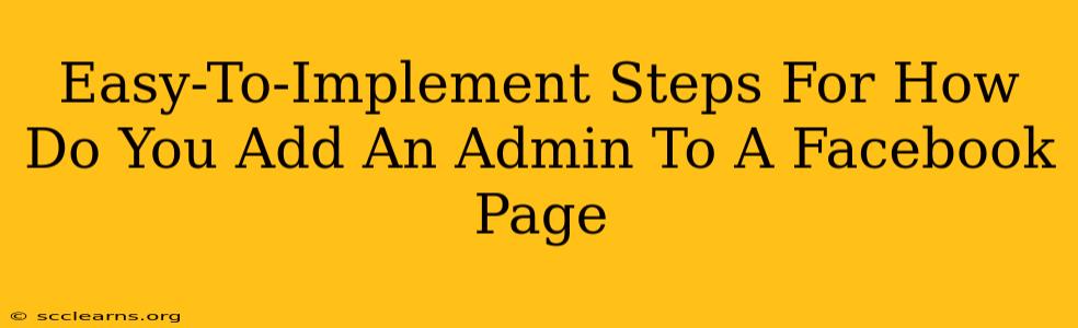 Easy-To-Implement Steps For How Do You Add An Admin To A Facebook Page