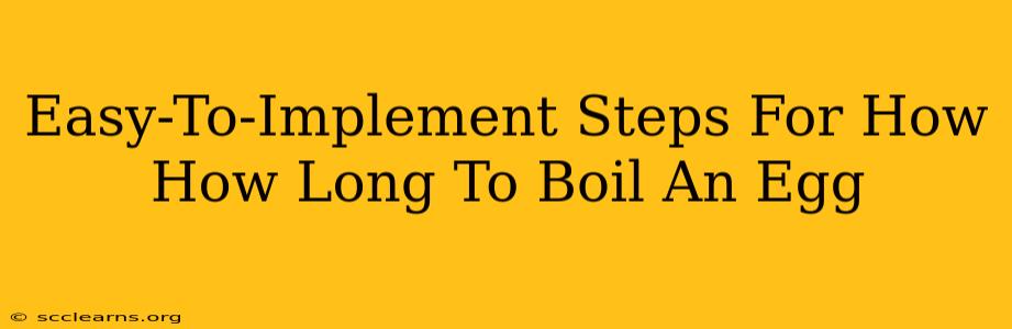 Easy-To-Implement Steps For How How Long To Boil An Egg