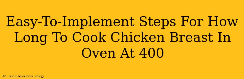 Easy-To-Implement Steps For How Long To Cook Chicken Breast In Oven At 400