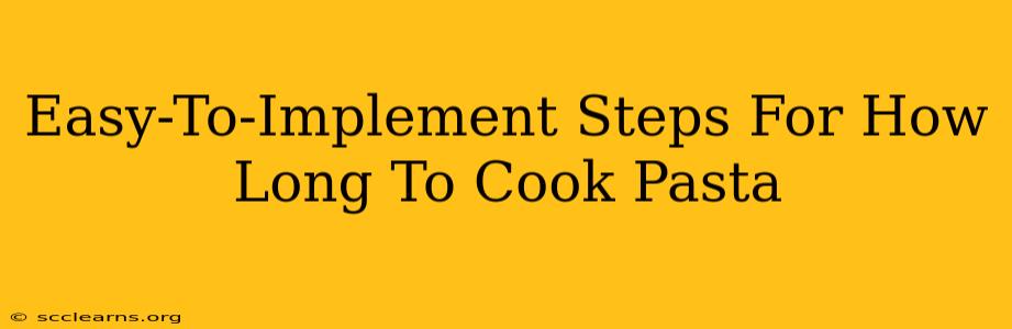 Easy-To-Implement Steps For How Long To Cook Pasta