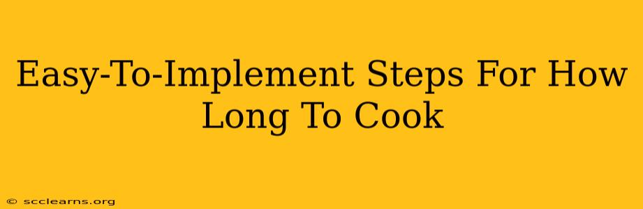 Easy-To-Implement Steps For How Long To Cook