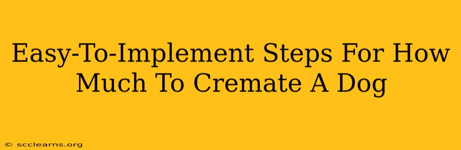 Easy-To-Implement Steps For How Much To Cremate A Dog