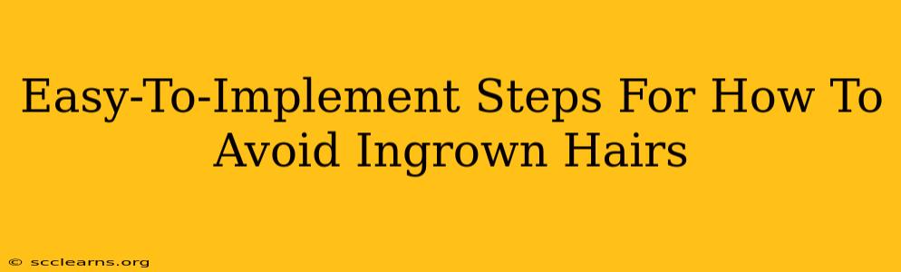 Easy-To-Implement Steps For How To Avoid Ingrown Hairs