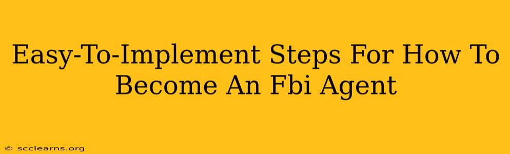 Easy-To-Implement Steps For How To Become An Fbi Agent