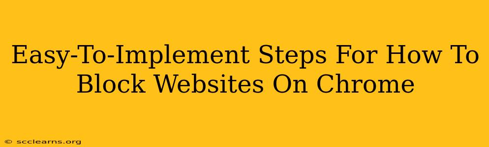 Easy-To-Implement Steps For How To Block Websites On Chrome