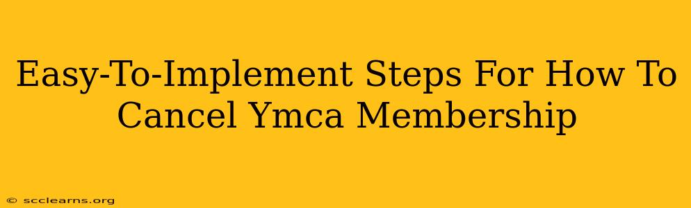 Easy-To-Implement Steps For How To Cancel Ymca Membership