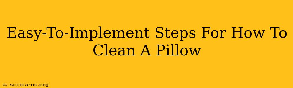 Easy-To-Implement Steps For How To Clean A Pillow