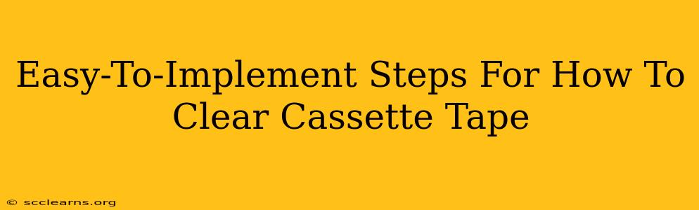 Easy-To-Implement Steps For How To Clear Cassette Tape