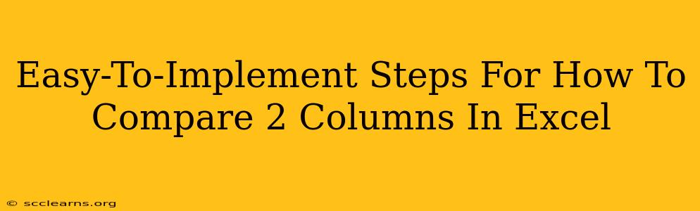 Easy-To-Implement Steps For How To Compare 2 Columns In Excel