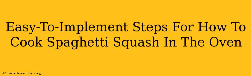 Easy-To-Implement Steps For How To Cook Spaghetti Squash In The Oven