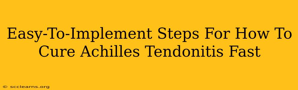 Easy-To-Implement Steps For How To Cure Achilles Tendonitis Fast