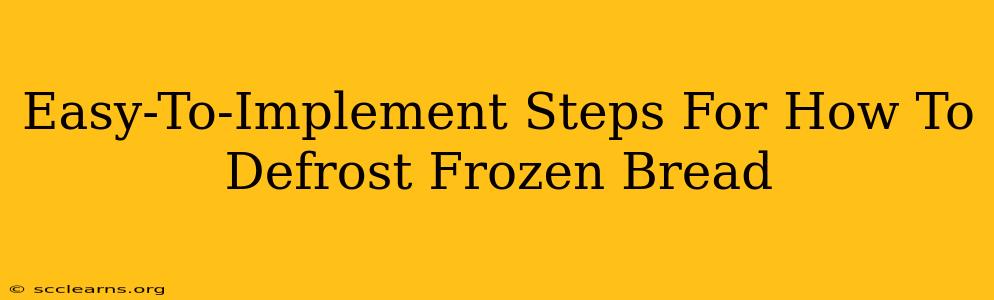 Easy-To-Implement Steps For How To Defrost Frozen Bread