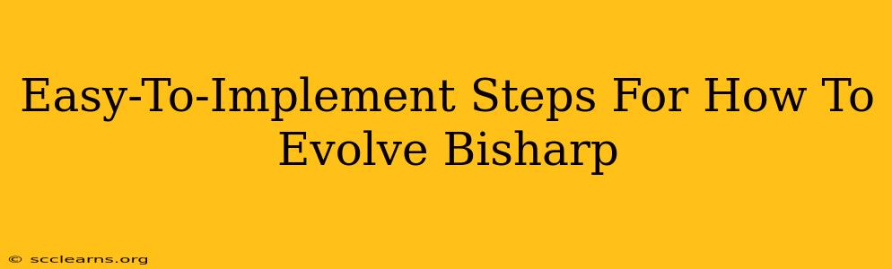 Easy-To-Implement Steps For How To Evolve Bisharp