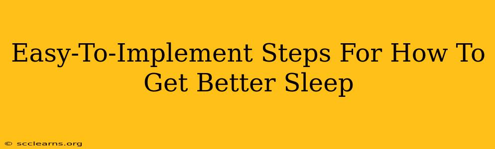 Easy-To-Implement Steps For How To Get Better Sleep