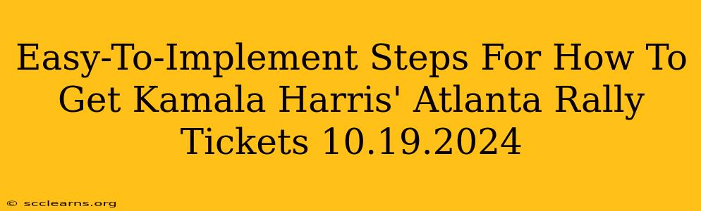 Easy-To-Implement Steps For How To Get Kamala Harris' Atlanta Rally Tickets 10.19.2024