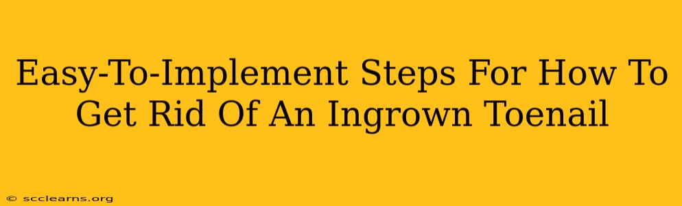 Easy-To-Implement Steps For How To Get Rid Of An Ingrown Toenail