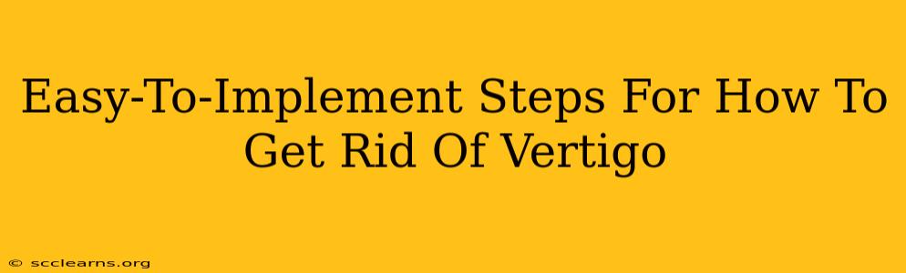 Easy-To-Implement Steps For How To Get Rid Of Vertigo