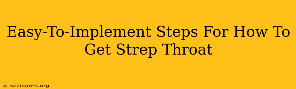 Easy-To-Implement Steps For How To Get Strep Throat