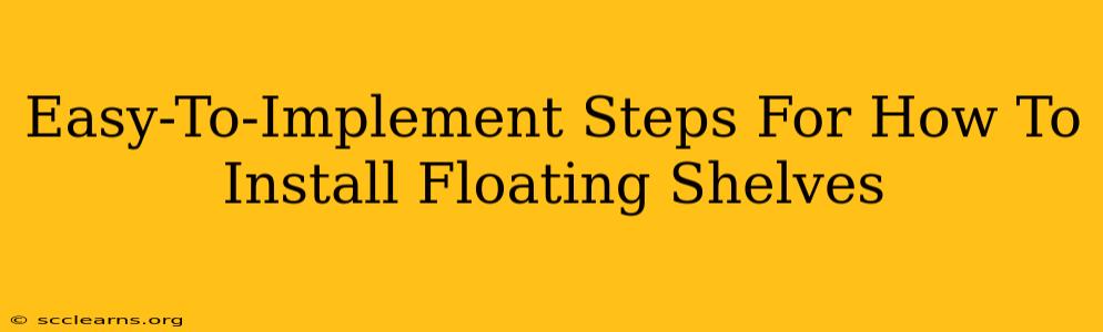 Easy-To-Implement Steps For How To Install Floating Shelves