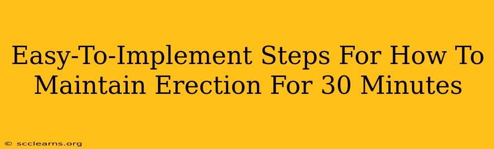 Easy-To-Implement Steps For How To Maintain Erection For 30 Minutes