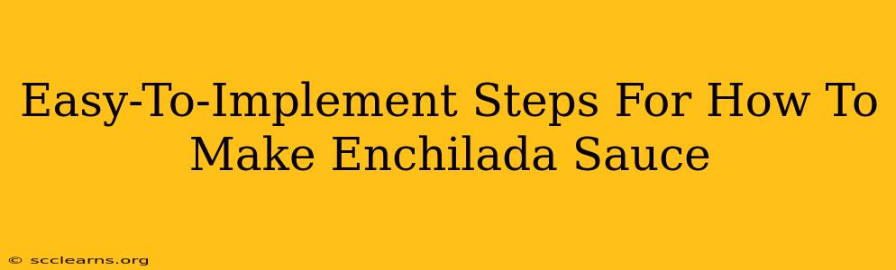 Easy-To-Implement Steps For How To Make Enchilada Sauce