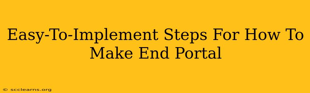 Easy-To-Implement Steps For How To Make End Portal