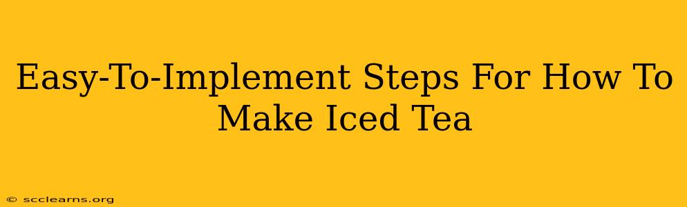 Easy-To-Implement Steps For How To Make Iced Tea