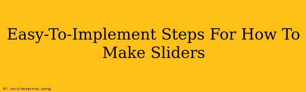 Easy-To-Implement Steps For How To Make Sliders