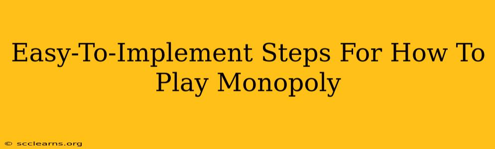 Easy-To-Implement Steps For How To Play Monopoly