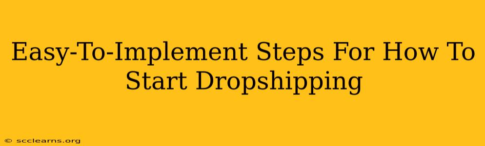 Easy-To-Implement Steps For How To Start Dropshipping