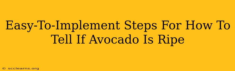 Easy-To-Implement Steps For How To Tell If Avocado Is Ripe